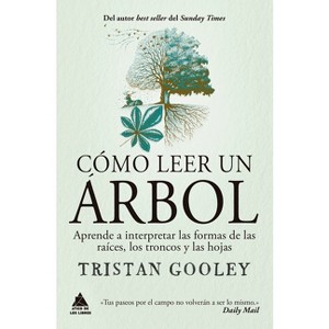 Cómo Leer Un Árbol: Aprende a Interpretar Las Formas de Las Raíces, Los Troncos Y Las Hojas - by  Tristan Gooley (Paperback) - 1 of 1
