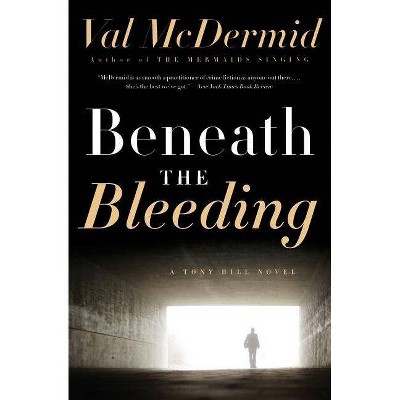 Beneath the Bleeding - (Tony Hill and Carol Jordan) by  Val McDermid (Paperback)