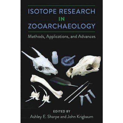 Isotope Research in Zooarchaeology - by  Ashley E Sharpe & John Krigbaum (Hardcover)