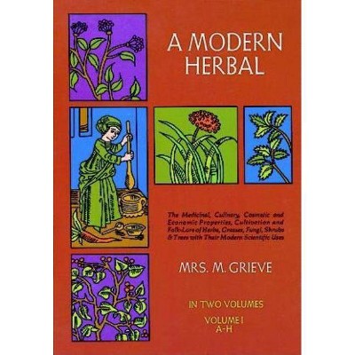 A Modern Herbal, Vol. I, 1 - by  Margaret Grieve (Paperback)