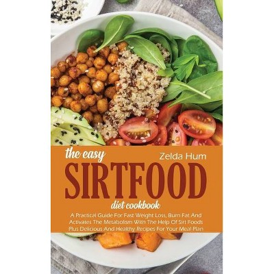 The Easy Sirtfood Diet Cookbook - by  Zelda Hum (Hardcover)