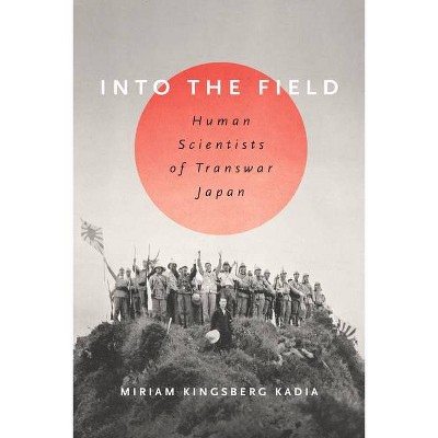 Into the Field - by  Miriam L Kingsberg Kadia (Hardcover)