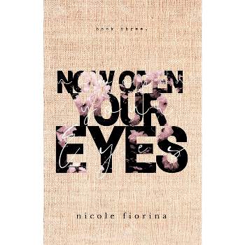 Now Open Your Eyes - (The Stay with Me) by  Nicole Fiorina (Paperback)