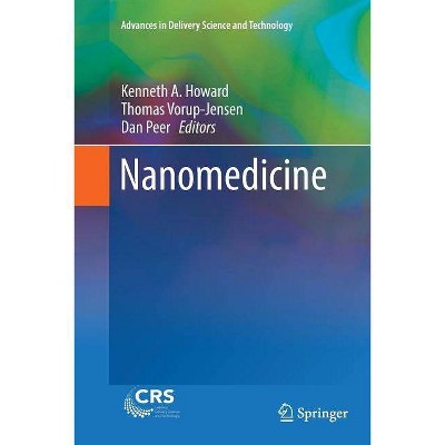 Nanomedicine - (Advances in Delivery Science and Technology) by  Kenneth A Howard & Thomas Vorup-Jensen & Dan Peer (Paperback)