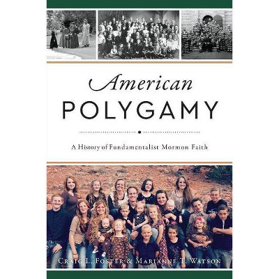 American Polygamy - by Craig L Foster & Marianne T Watson (Paperback)