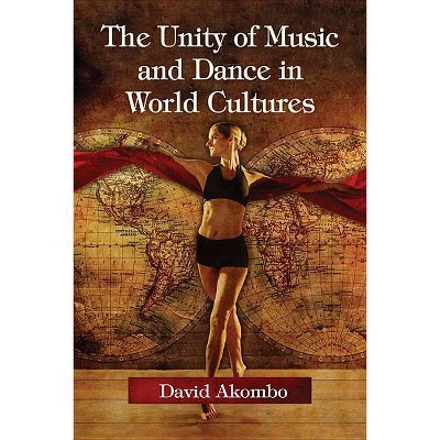 The Unity of Music and Dance in World Cultures - by  David Akombo (Paperback)