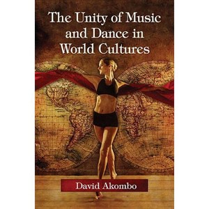 The Unity of Music and Dance in World Cultures - by  David Akombo (Paperback) - 1 of 1