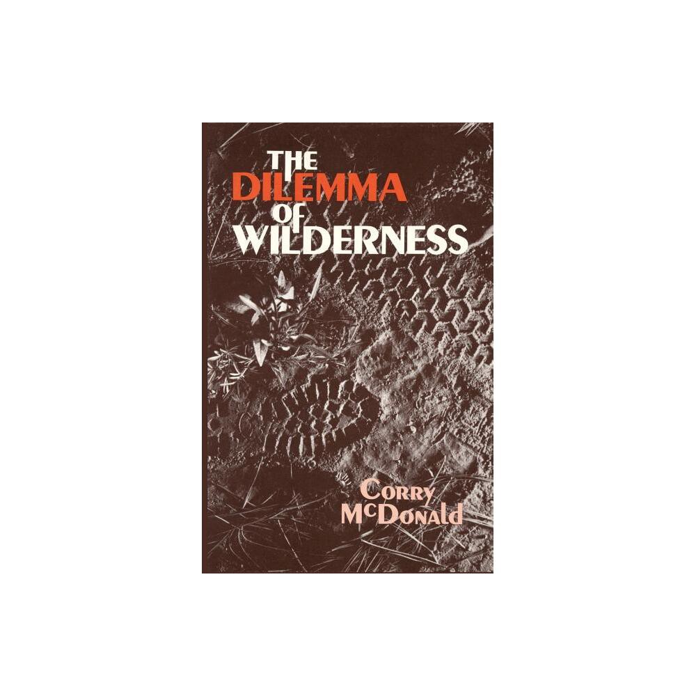 The Dilemma of Wilderness - by Corry McDonald (Paperback)