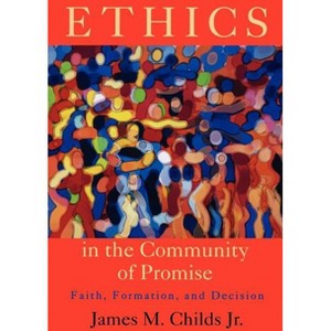 Ethics in the Community of Promise - 2nd Edition by  James M Childs (Paperback) - 1 of 1
