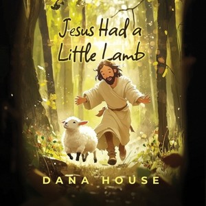 Jesus Had a Little Lamb - by  Dana House (Paperback) - 1 of 1