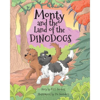 Monty and the Land of the Dinodogs - by  Mt Sanders (Paperback)