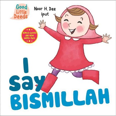 I Say Bismillah - (I Say Board Books) by  Noor H Dee (Board Book)