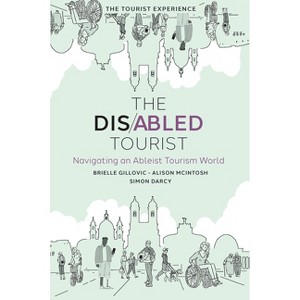 The Disabled Tourist - (The Tourist Experience) by  Brielle Gillovic & Alison McIntosh & Simon Darcy (Hardcover) - 1 of 1