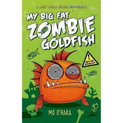 My Big Fat Zombie Goldfish - by  Mo O'Hara (Hardcover)