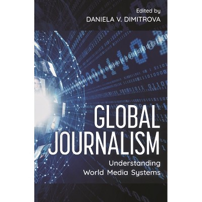 Global Journalism - by  Daniela V Dimitrova (Paperback)
