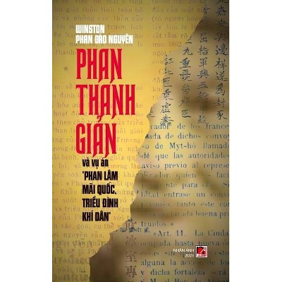 Phan Thanh Giản Và Vụ Án Phan Lâm Mãi Quốc, Triều Đình Khí Dân (hard cover) - by  Winston Phan (Hardcover)