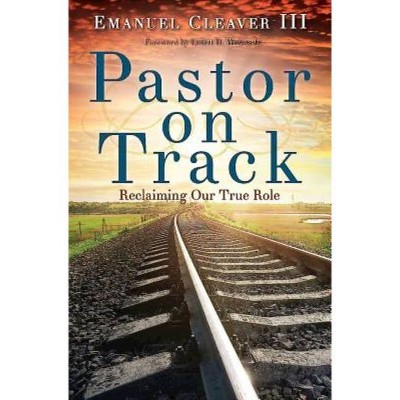 Pastor on Track - by  Emanuel Cleaver (Paperback)