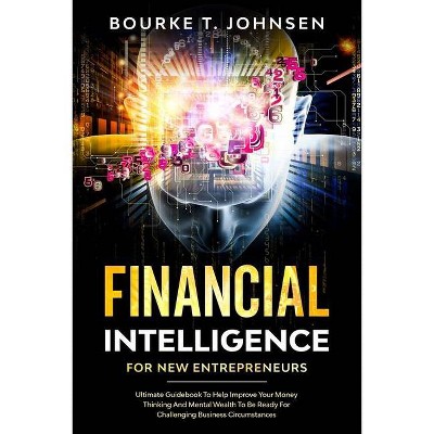 Financial Intelligence for New Entrepreneurs - by  Bourke Johnsen (Paperback)