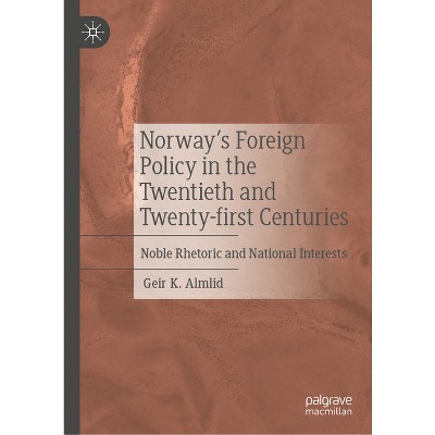 Norway's Foreign Policy in the Twentieth and Twenty-First Centuries - by  Geir K Almlid (Hardcover)