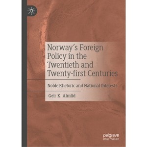 Norway's Foreign Policy in the Twentieth and Twenty-First Centuries - by  Geir K Almlid (Hardcover) - 1 of 1