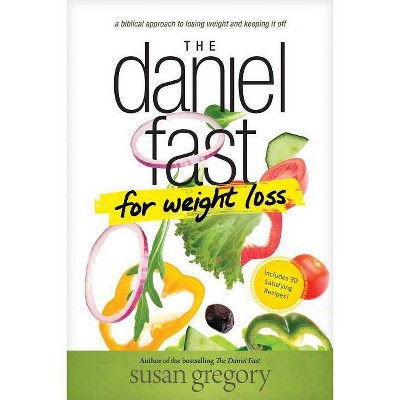 The Daniel Fast for Weight Loss - by  Susan Gregory (Paperback)