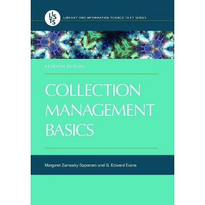 Collection Management Basics - 7th Edition by  Margaret Zarnosky Saponaro & G Edward Evans (Paperback)