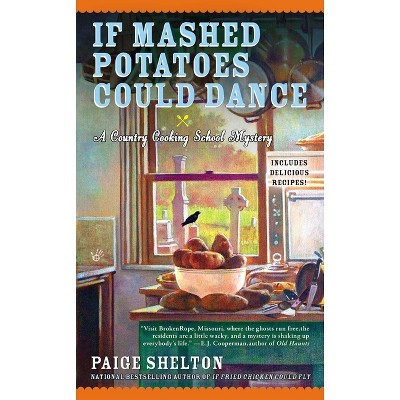 If Mashed Potatoes Could Dance - (Country Cooking School Mystery) by  Paige Shelton (Paperback)