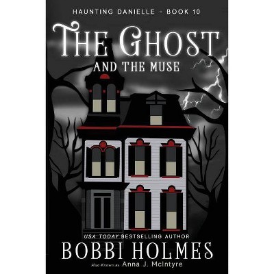 The Ghost and the Muse - (Haunting Danielle) by  Bobbi Holmes & Anna J McIntyre (Paperback)