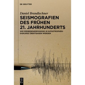 Seismografien Des Frühen 21. Jahrhunderts - by  Daniel Brandlechner (Hardcover) - 1 of 1