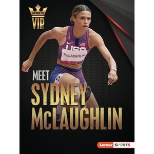 Meet Sydney McLaughlin - (Sports Vips (Lerner (Tm) Sports)) by  Margaret J Goldstein (Paperback) - 1 of 1