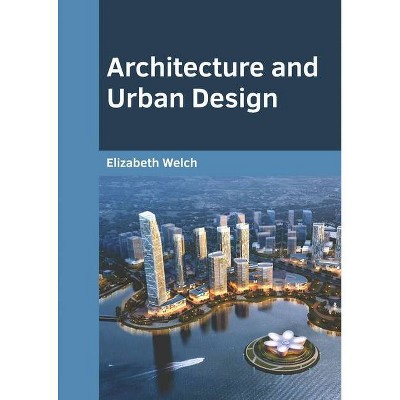 Architecture and Urban Design - by  Elizabeth Welch (Hardcover)