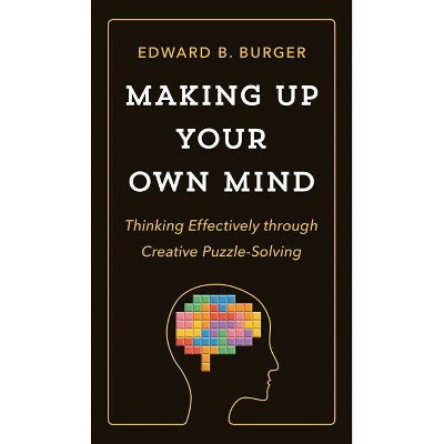 Making Up Your Own Mind - by  Edward B Burger (Hardcover)