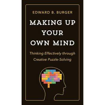 Making Up Your Own Mind - by  Edward B Burger (Hardcover)