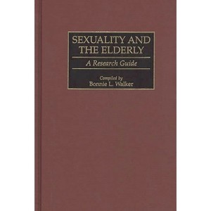 Sexuality and the Elderly - (Bibliographies and Indexes in Gerontology) Annotated by  Bonnie L Walker (Hardcover) - 1 of 1