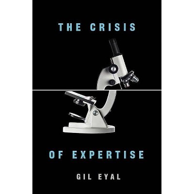  The Crisis of Expertise - by  Gil Eyal (Paperback) 