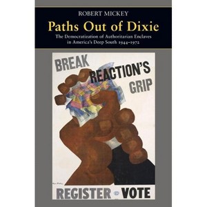 Paths Out of Dixie - (Princeton Studies in American Politics) by  Robert Mickey (Hardcover) - 1 of 1