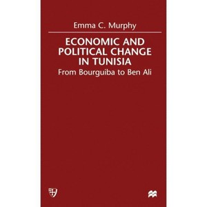 Economic and Political Change in Tunisia - (From Bourguiba to Ben Ali) by  E Murphy (Hardcover) - 1 of 1