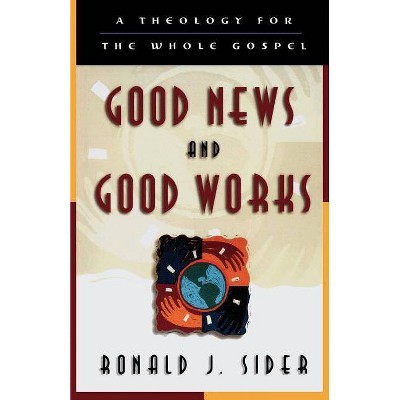 Good News and Good Works - by  Ronald J Sider (Paperback)