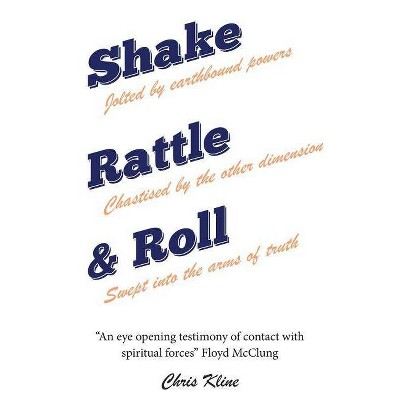 Shake Rattle & Roll - by  Chris Kline (Paperback)