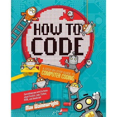 How to Code - by  Max Wainewright (Hardcover)