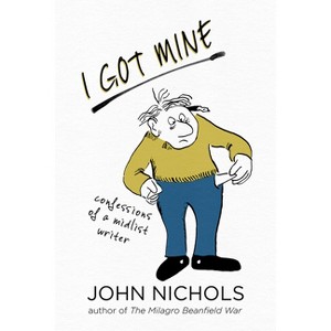 I Got Mine - by John Nichols - 1 of 1