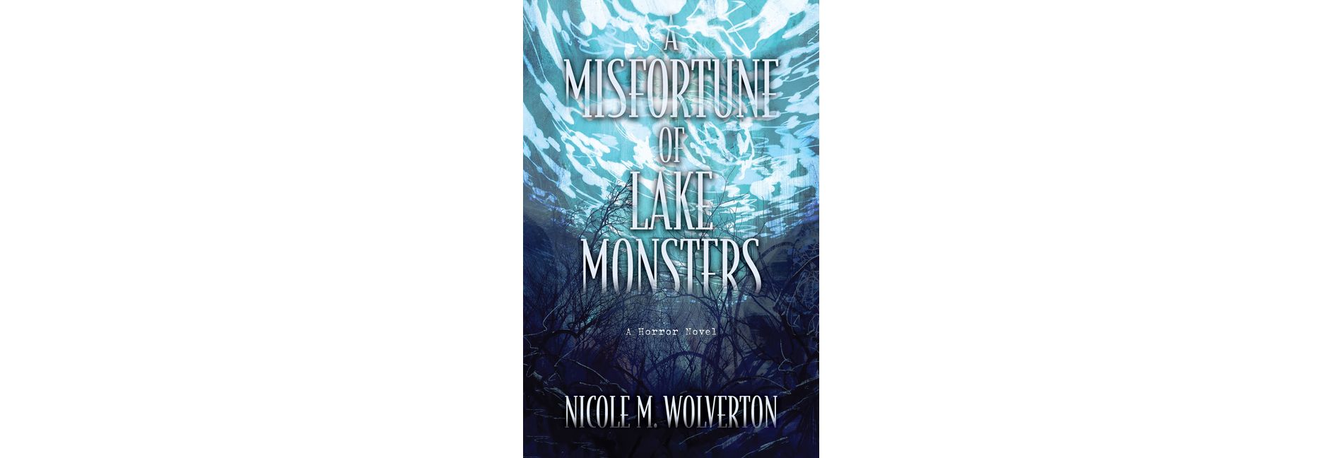 A Misfortune of Lake Monsters - by  Nicole M Wolverton (Paperback)