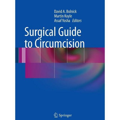Surgical Guide to Circumcision - by  David A Bolnick & Martin Koyle & Assaf Yosha (Paperback)