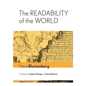The Readability of the World - (Signaletransfer: German Thought in Translation) by  Hans Blumenberg (Hardcover) - 1 of 1