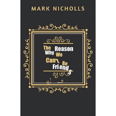 The Reason Why We Can't Be Friends - (Unconventional Women) by  Mark Nicholls (Paperback)