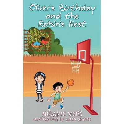 Oliver's Birthday and the Robin's Nest - by  Melanie Weiss (Paperback)