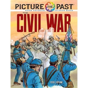 Picture the Past: The Civil War - (Picture the Past Historical Coloring Books) by  Peter F Copeland (Paperback) - 1 of 1