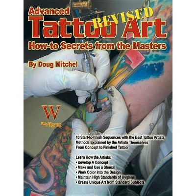 Advanced Tattoo Art- Revised: Ht Secrets - by  Doug Mitchel (Paperback)