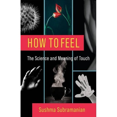 How to Feel - by  Sushma Subramanian (Hardcover)