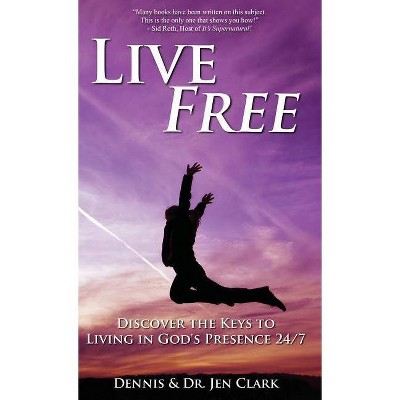 Live Free - by  Dennis Clark & Dr Jen Clark (Hardcover)